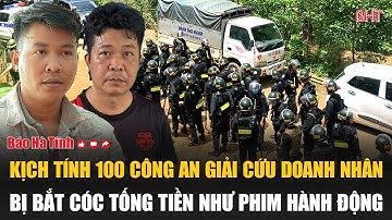 Kịch tính 100 công an giải cứu doanh nhân bị bắt cóc tống tiền như phim hành động