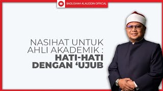Nasihat Untuk Ahli Akademik  Hatihati Dengan ujub  Ustaz Badli Shah Alauddin