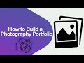 How to Build a Photography Portfolio: A Step-By-Step Guide