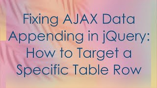 Fixing AJAX Data Appending in jQuery: How to Target a Specific Table Row