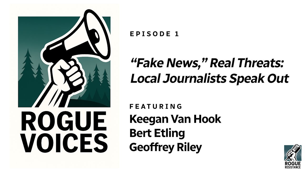 Rogue Voices Episode 1: "Fake News," Real Threats: Local Journalists Speak Out