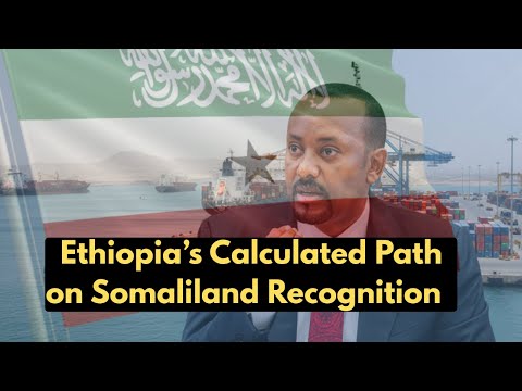 Ethiopia’s Calculated Path on Somaliland Recognition