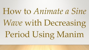 How to Animate a Sine Wave with Decreasing Period Using Manim