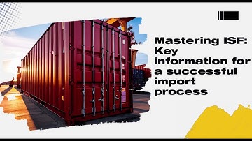 Mastering ISF: Key information for a successful import process