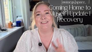 Coming Home to Myself After a Difficult Season | Update | Recovery