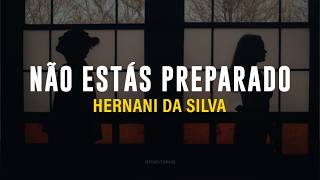 HERNANI DA SILVA - NÃO ESTÁS PREPARADO (LETRA)