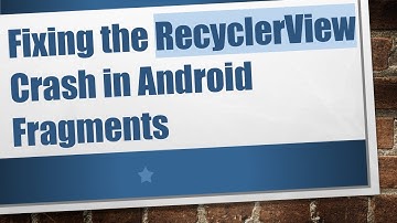 Fixing the RecyclerView Crash in Android Fragments