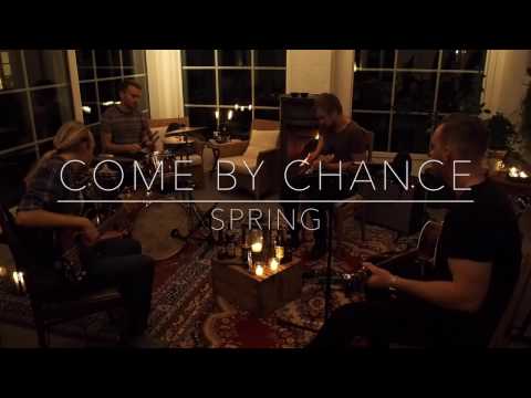 Come By Chance - Spring "Live Session"