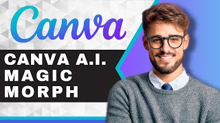 How to Use Magic Morph in Canva | Canva Tutorial (2025)