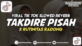 DJ TAKDIRE PISAH X RUTINITAS RADONG || VIRAL TERBARU SLOWW