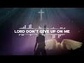 Lord Don T Give Up On Me African Tribal Gospel Morning Devotion Lord Don T Give Up On Me African Tribal Gospel Morning Devotion
