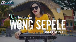 DJ WONG SEPELE TIKTOK SONG [BASS ATOS] pakpow97 project rimex indonesia 2021