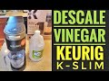 How to descale with vinegar keurig kslim coffee maker kcup is the descale light on  time to clean