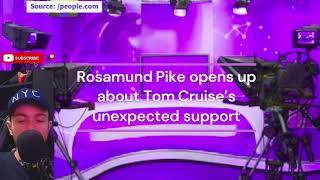 Rosamund Pike opens up about Tom Cruise’s unexpected support