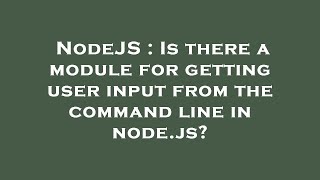 NodeJS : Is there a module for getting user input from the command line in node.js