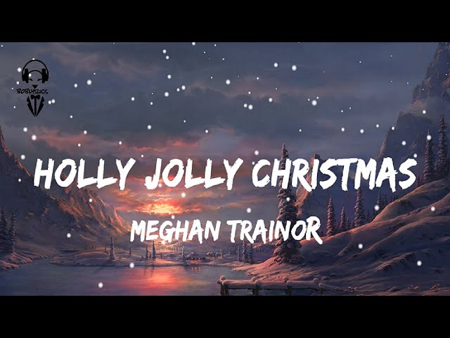 Meghan Trainor - Holly Jolly Christmas ( Lyrics Video ) class=