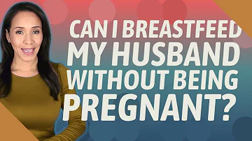 Can I breastfeed my boyfriend without getting pregnant?