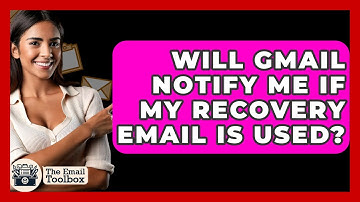 Will Gmail Notify Me If My Recovery Email Is Used? - TheEmailToolbox.com