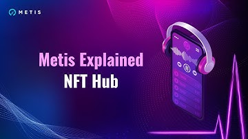 Metis NFT Hub Explained - Metis Explained Episode 5
