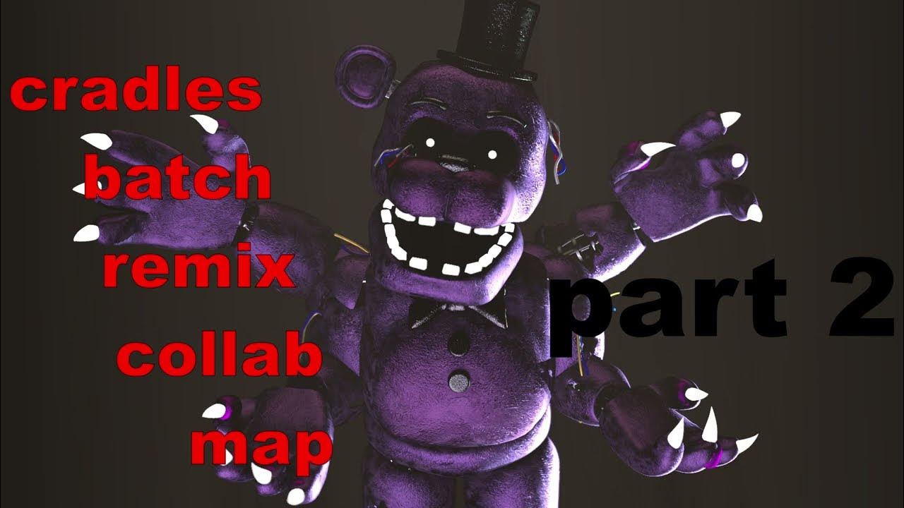 (FNAF/MULTIPLAT) cradles batch remix collab map YouTube