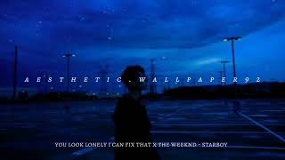You Look Lonely I Can Fix That X The Weeknd - Starboy