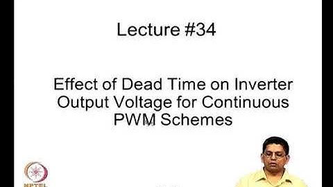 Mod-11 Lec-34 Effect of dead-time on inverter output voltage for continuous PWM schemes
