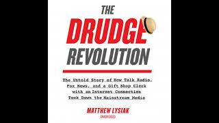 Drudge Revolution: The Untold Story of How Talk Radio, Fox News, and a Gift Shop Clerk with an