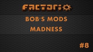 Factorio Bob's Mods Madness Episode #8