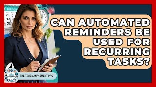 Can Automated Reminders Be Used For Recurring Tasks? - The Time Management Pro