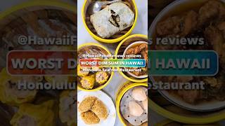 Worst Dim Sum in Hawaii We think so Hit if you agree with us