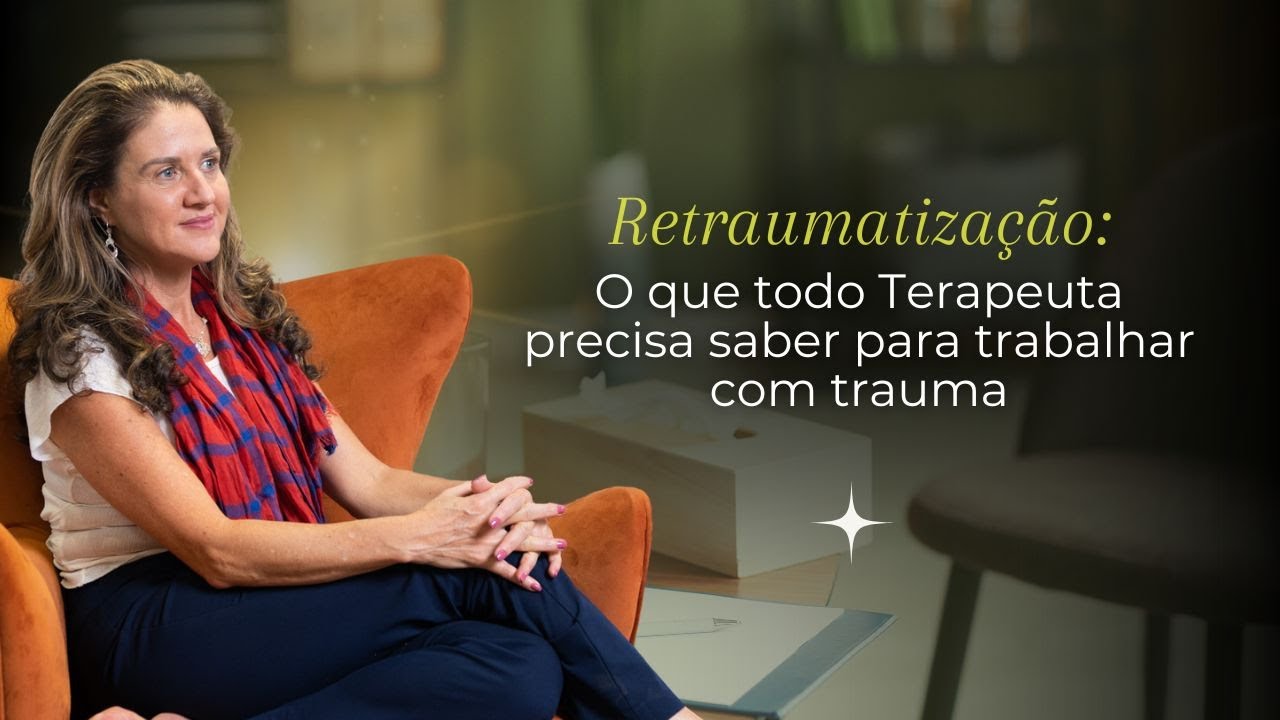 Retraumatização:  O que todo Terapeuta precisa saber para trabalhar com Trauma @Cristina Florentino Constelação Familiar