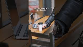 3 Ways to Boost Your Site Speed!