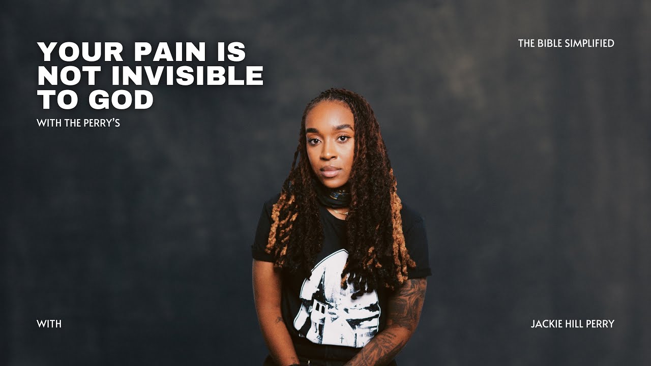 Your Pain Is Not Invisible to God  - Jackie Hill Perry 