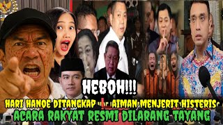 🔥HARI TANOE DITANGKAP ❗AIMAN MENJERIT HISTERIS ACARA RAKYAT RERMI DILARANG TAYANG 