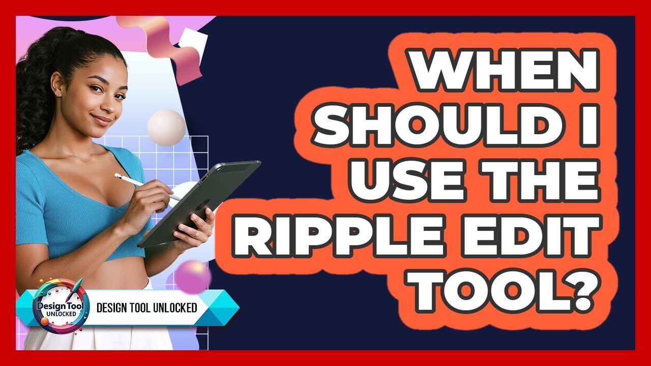 When Should I Use The Ripple Edit Tool?