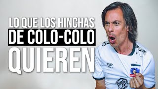 Lo que los hinchas de Colo-Colo quieren