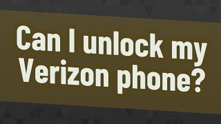 Can I unlock my Verizon phone?