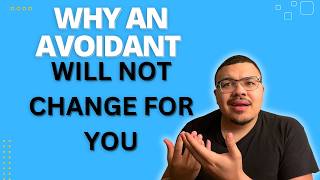 Why An Avoidant Will Never Change For You!