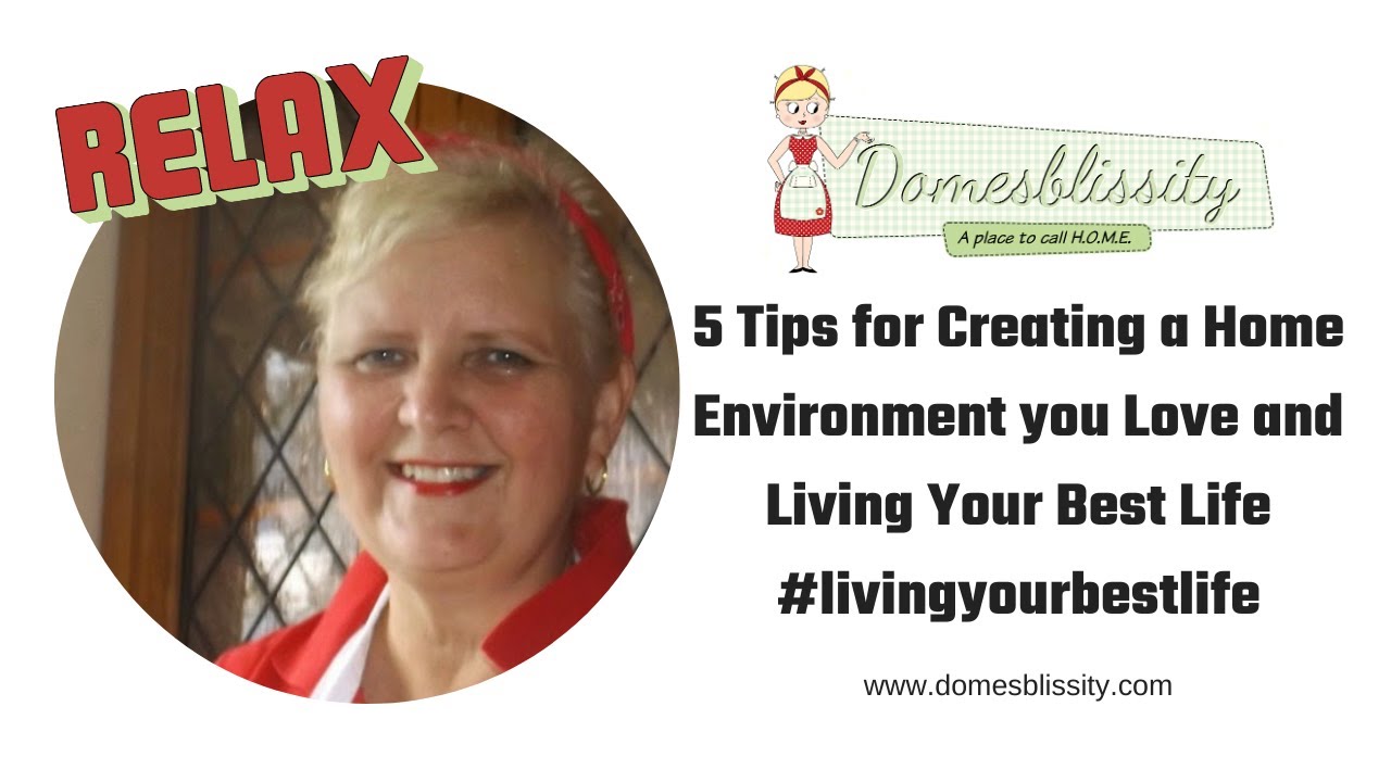 5 Tips for Creating a Home Environment You Love & how to live your best life 