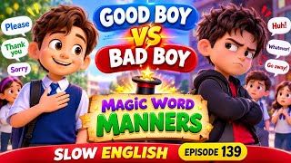 GOOD BOY VS BAD BOY: MAGIC WORD MANNERS | SLOW ENGLISH Episode 139