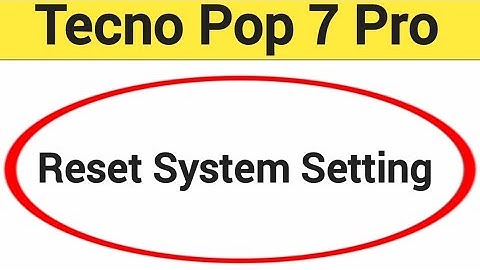 How to reset system setting, Tecno Pop 7 Pro me system setting reset kaise karen