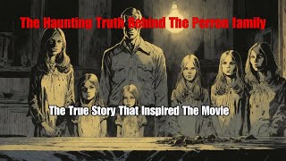 Haunted Horrors Unveiled: The Chilling Truth of The #PerronFamily