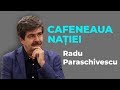 Radu Paraschivescu, la Cafeneaua nației