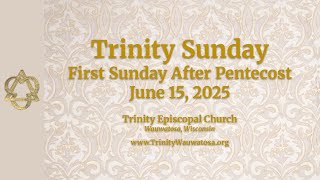 The First Sunday After Pentecost / Trinity Sunday - June 15, 2025 - 10:00am - Complete