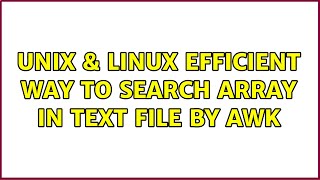 Unix & Linux: Efficient way to search array in text file by AWK (2 Solutions!!)