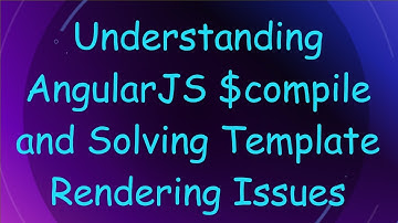 Understanding AngularJS $compile and Solving Template Rendering Issues
