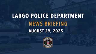 Largo Police News Briefing August 29, 2025