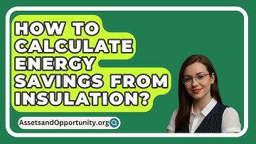 How To Calculate Energy Savings From Insulation? - AssetsandOpportunity.org