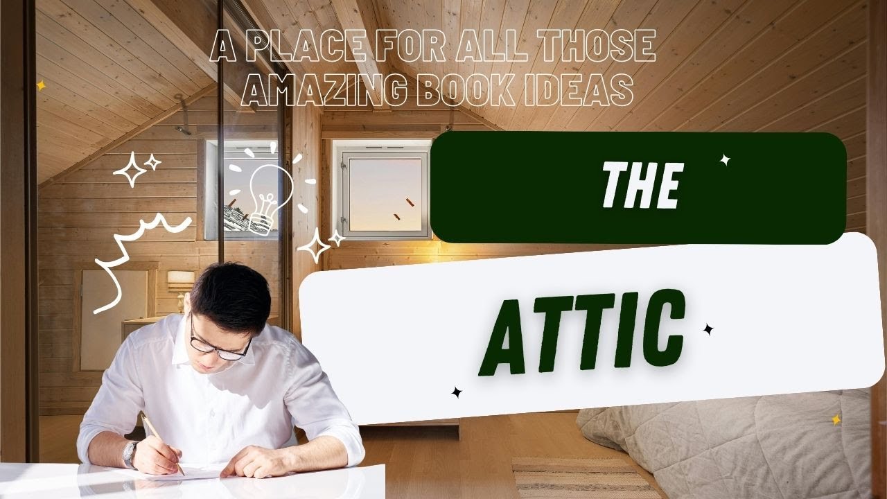 Escape Idea Clutter | The Powerful "Attic" System for Writers! (WBE 10)
