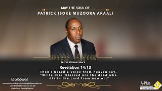 Celebrating the Life of the Late PATRICK ISOKE MUZOORA ARAALI.